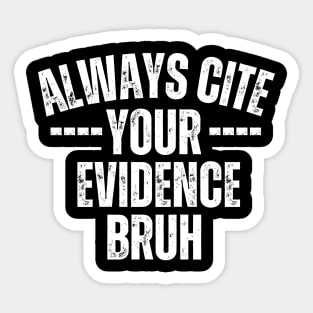 Always Cite Your Evidence Bruh Sticker